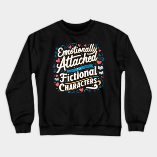 Emotionally Attached To Fictional Character Crewneck Sweatshirt